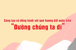 Sáng tạo và đồng hành với quê hương đất nước trên 