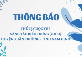 Thông báo Thể lệ Cuộc thi sáng tác biểu trưng (Logo) huyện Xuân Trường, tỉnh Nam Định