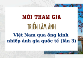 Thông báo mời tham gia triển lãm ảnh “Việt Nam qua ống kính nhiếp ảnh gia quốc tế” (lần 3)